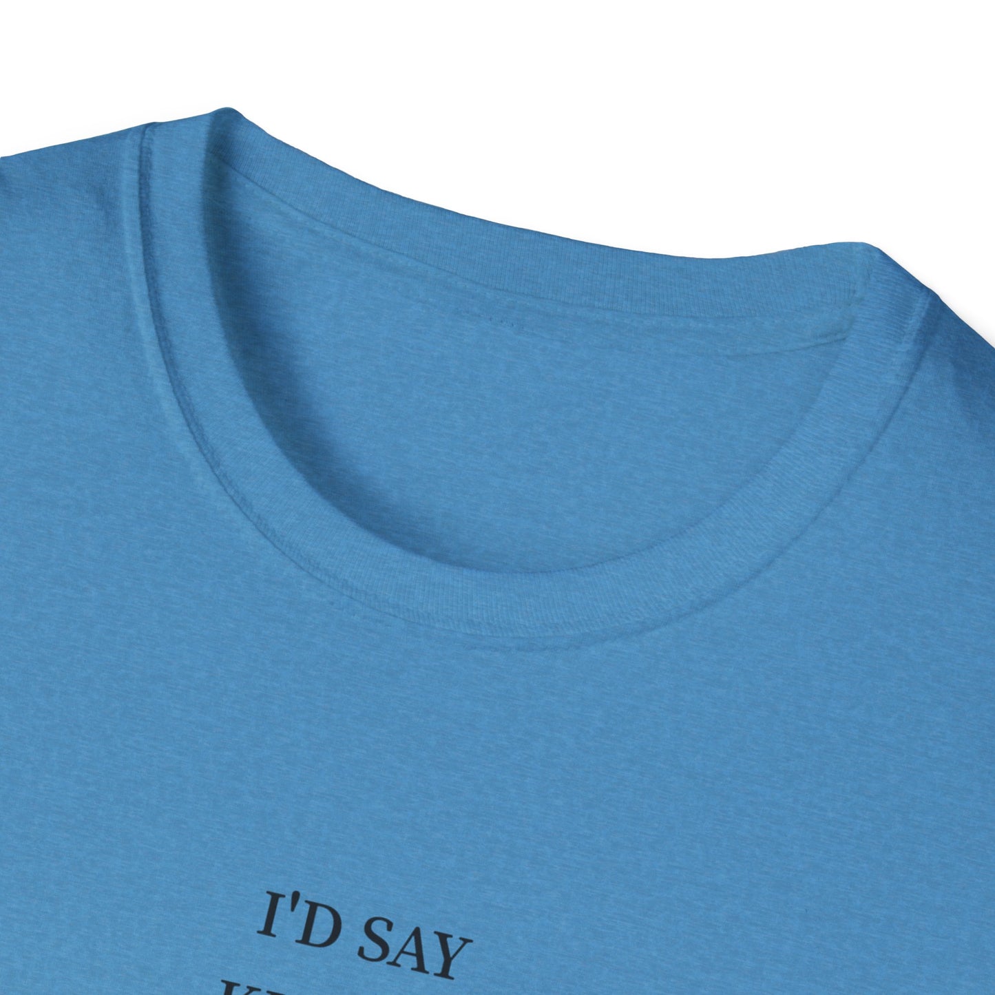 Funny Quote Unisex T-Shirt, Casual Humor Shirt, Gift for Friends, Party Attire, Unique Gift Idea, Everyday Wear, Quirky Style