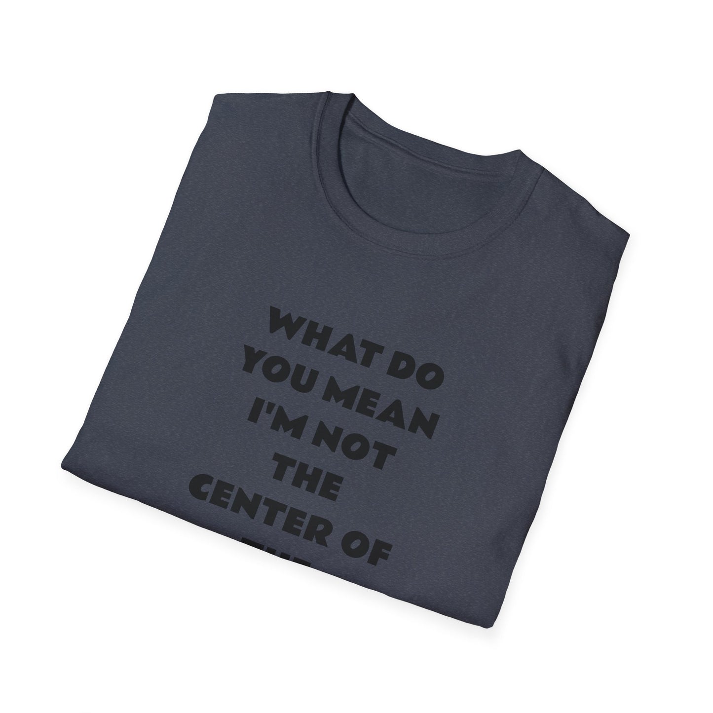 Funny Quote Unisex T-Shirt, Casual Tee, Gift for Friends, Humor Shirt, Birthday Present, Everyday Wear