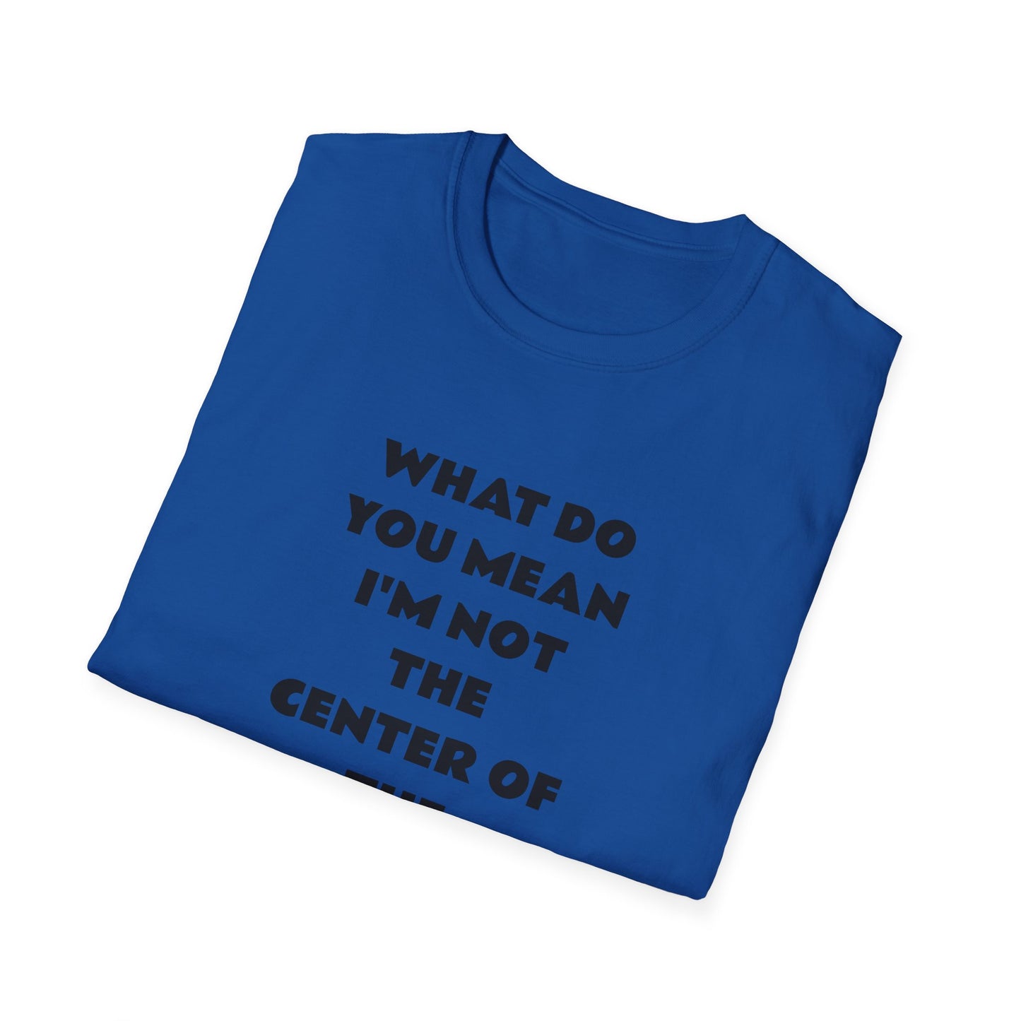 Funny Quote Unisex T-Shirt, Casual Tee, Gift for Friends, Humor Shirt, Birthday Present, Everyday Wear