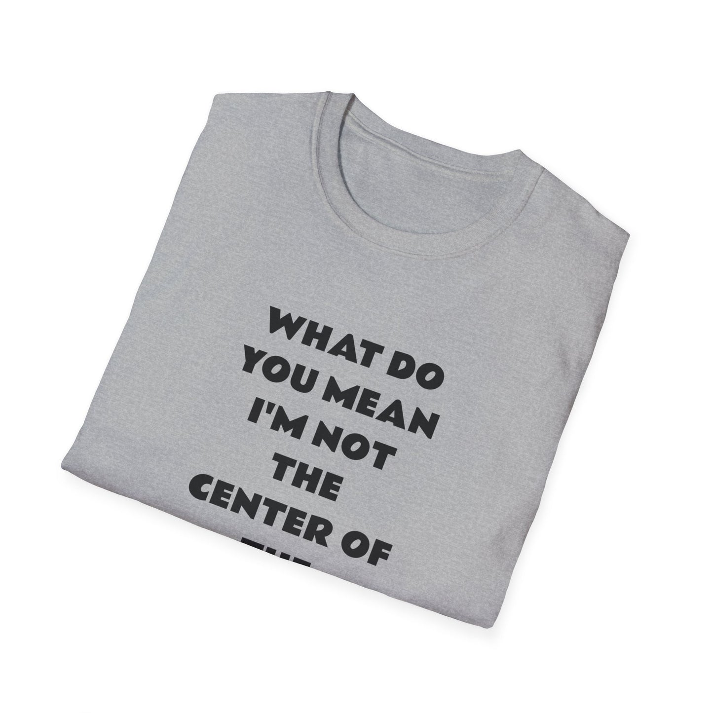 Funny Quote Unisex T-Shirt, Casual Tee, Gift for Friends, Humor Shirt, Birthday Present, Everyday Wear
