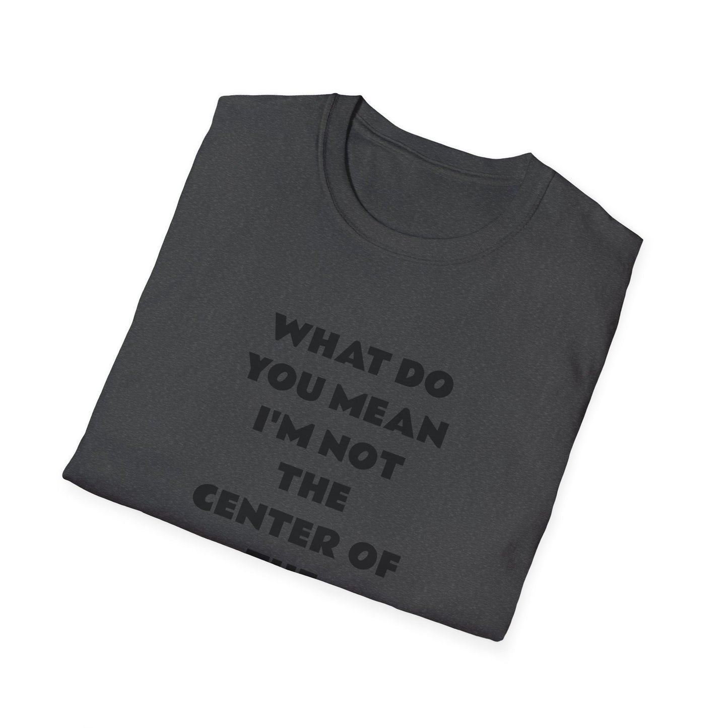 Funny Quote Unisex T-Shirt, Casual Tee, Gift for Friends, Humor Shirt, Birthday Present, Everyday Wear