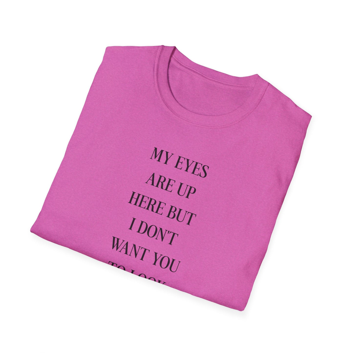 Trendy Quote T-Shirt - Unisex Softstyle Tee with Fun Message, Casual Wear, Gift for Friends, Everyday Style, Humor Tee