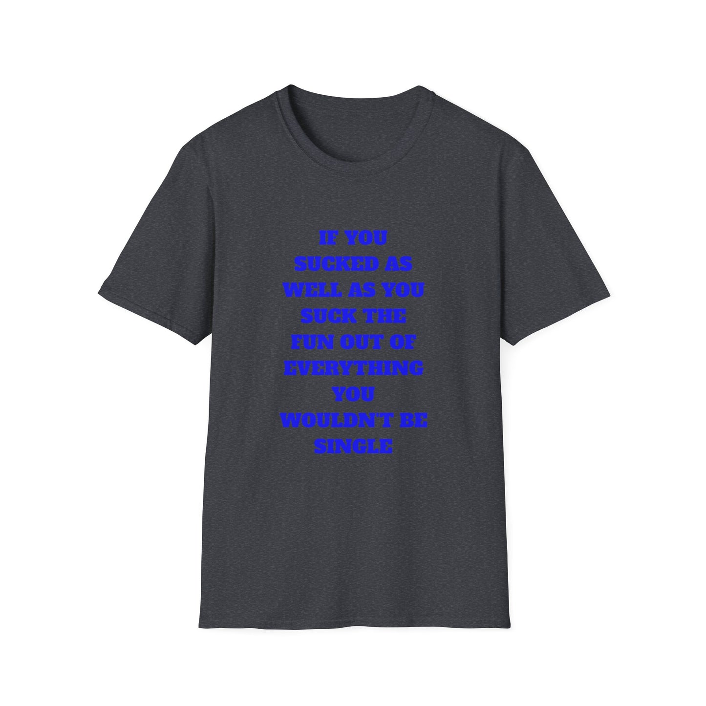 Funny Single Awareness Unisex Softstyle T-Shirt, Gift for Friends, Casual Tee, Humor Shirt, Relationship Joke Top