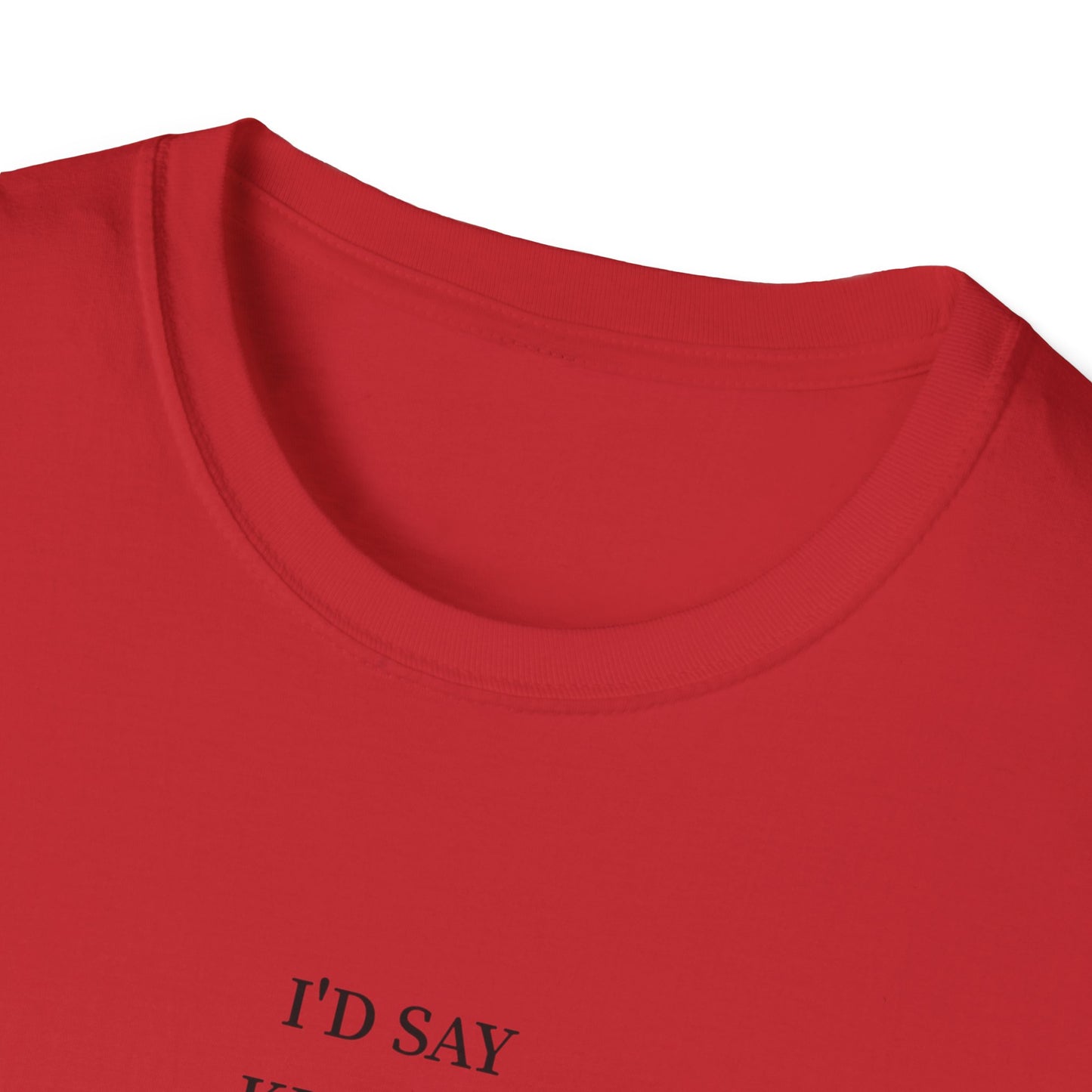 Funny Quote Unisex T-Shirt, Casual Humor Shirt, Gift for Friends, Party Attire, Unique Gift Idea, Everyday Wear, Quirky Style
