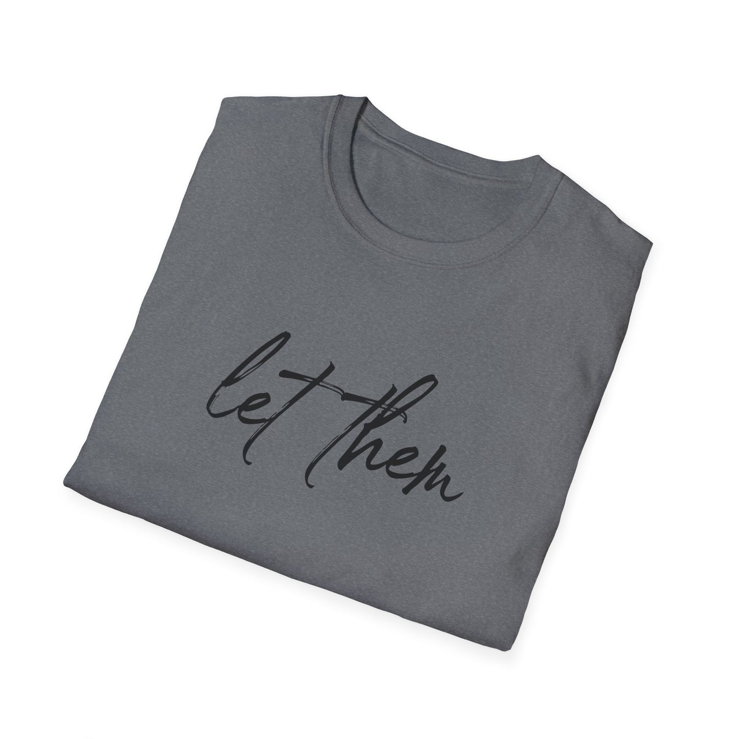 Let Them Unisex Softstyle T-Shirt, Inspirational Tee, Gift for Friends, Summer Apparel, Motivational Shirt, Casual Wear