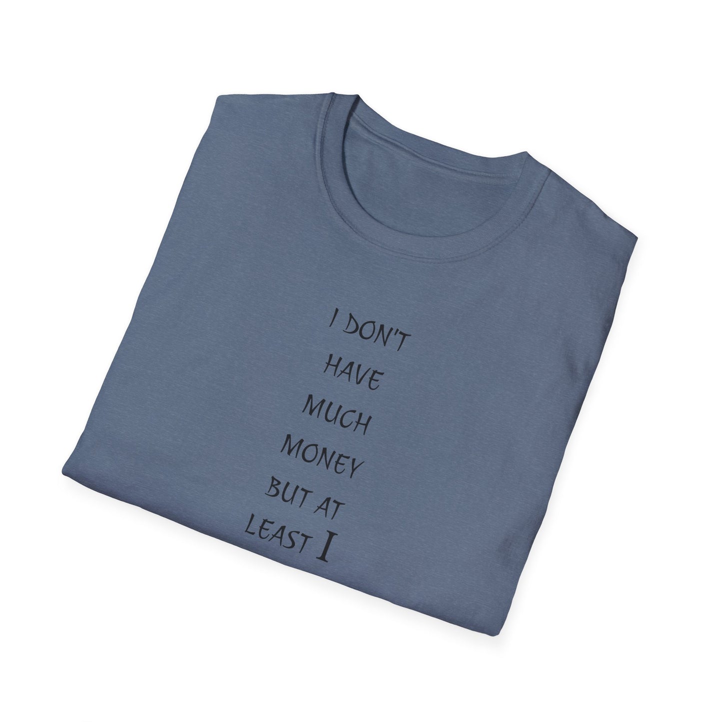 Unisex Softstyle T-Shirt: 'I Don't Have Much Money But At Least I'm Good Looking' - Funny Gift, Trendy Apparel, Humor Tee, Casual [...]