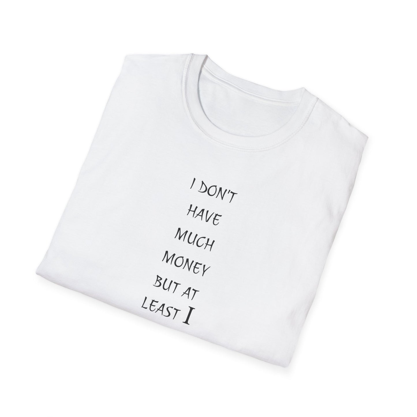 Unisex Softstyle T-Shirt: 'I Don't Have Much Money But At Least I'm Good Looking' - Funny Gift, Trendy Apparel, Humor Tee, Casual [...]