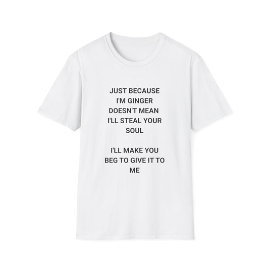 Whimsical Quote T-Shirt for Gingers, Funny Soul Stealer Tee, Unisex Softstyle Shirt, Casual Gift, Humor Apparel, Quirky Fashion