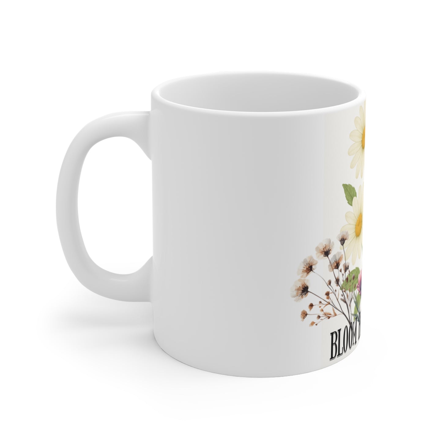 Bloom Baby Bloom Floral Mug, Inspirational Gift, Flower Coffee Cup, Nature Lover's Drinkware, Spring Decor, Cute Tea Mug