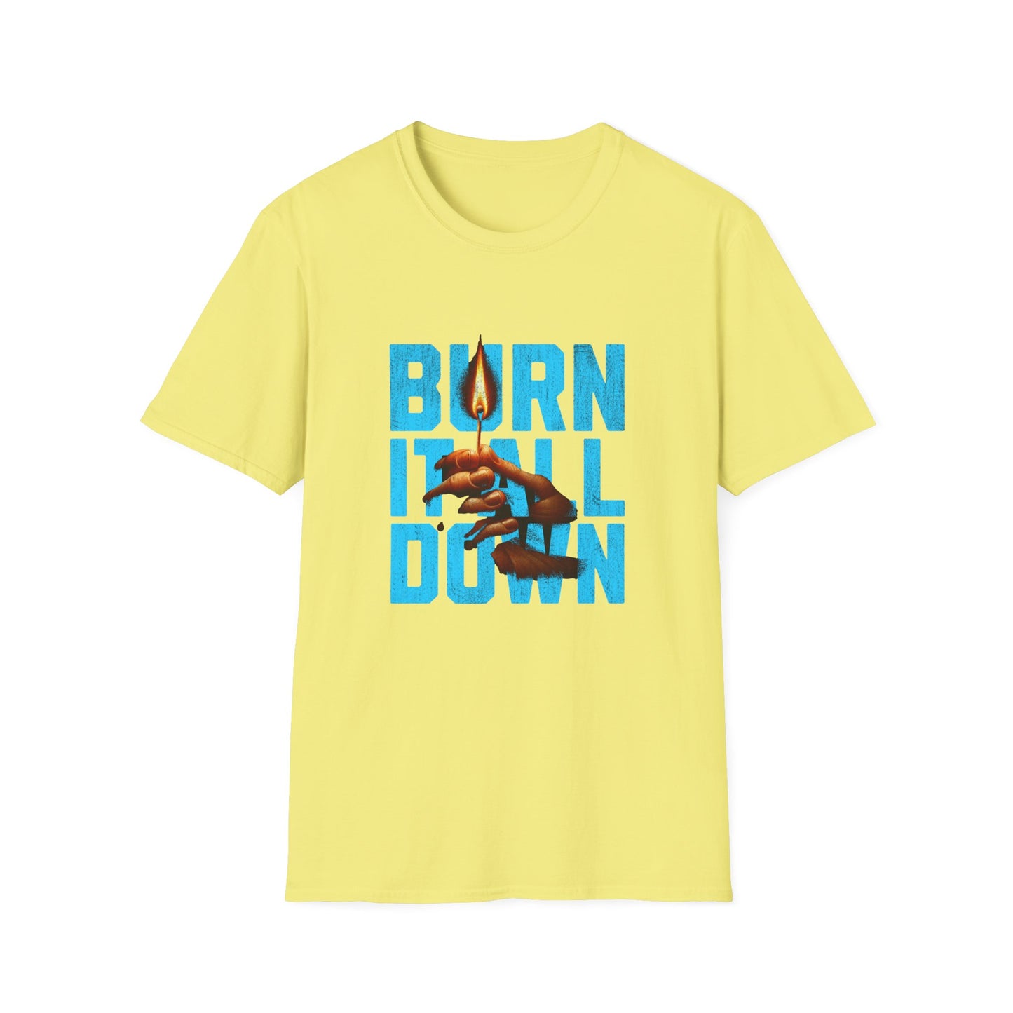 Burn It All Down Unisex Softstyle T-Shirt | Rebel Spirit Tee, Casual Graphic Shirt, Gift for Activists, Statement Wear, Edgy Fashion