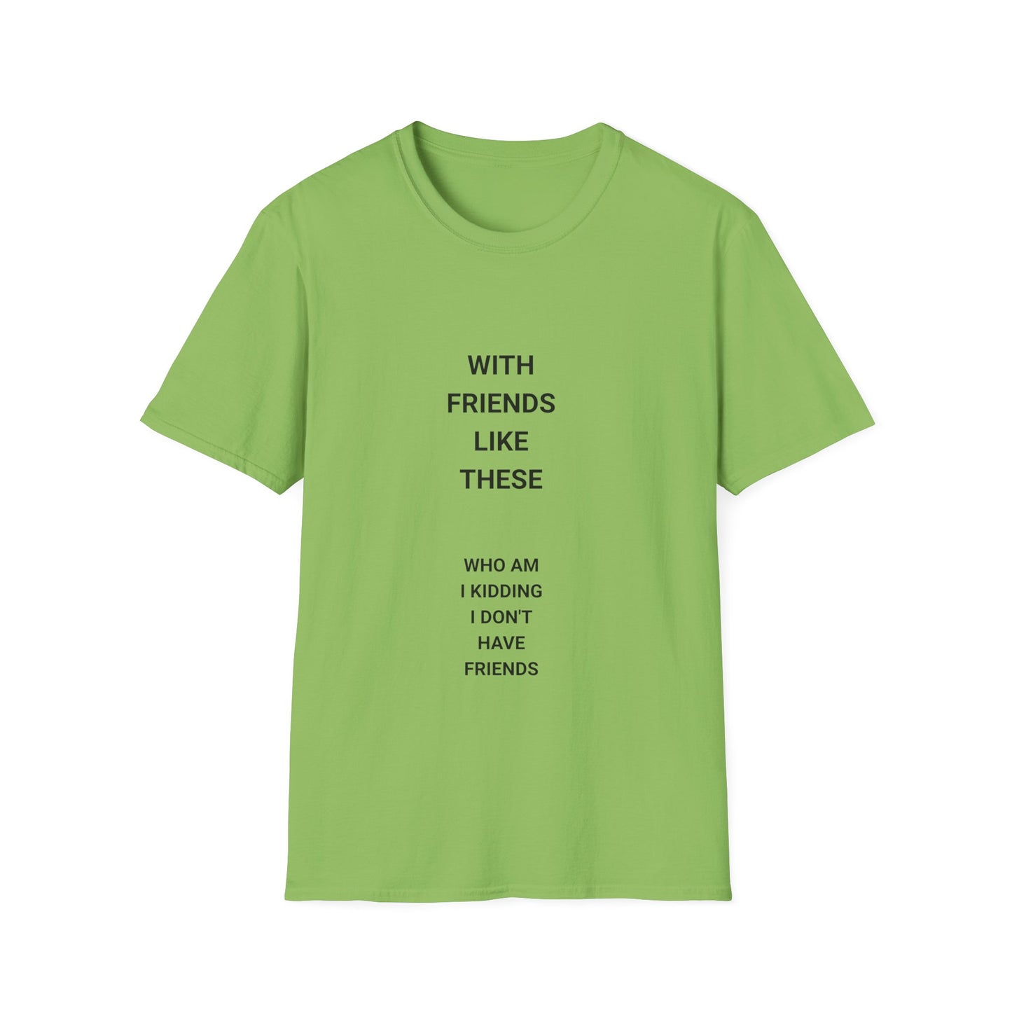 Funny Quote T-Shirt: "With Friends Like These, Who Am I Kidding? I Don't Have Friends" - Casual Wear, Gift for Friends, Everyday [...]