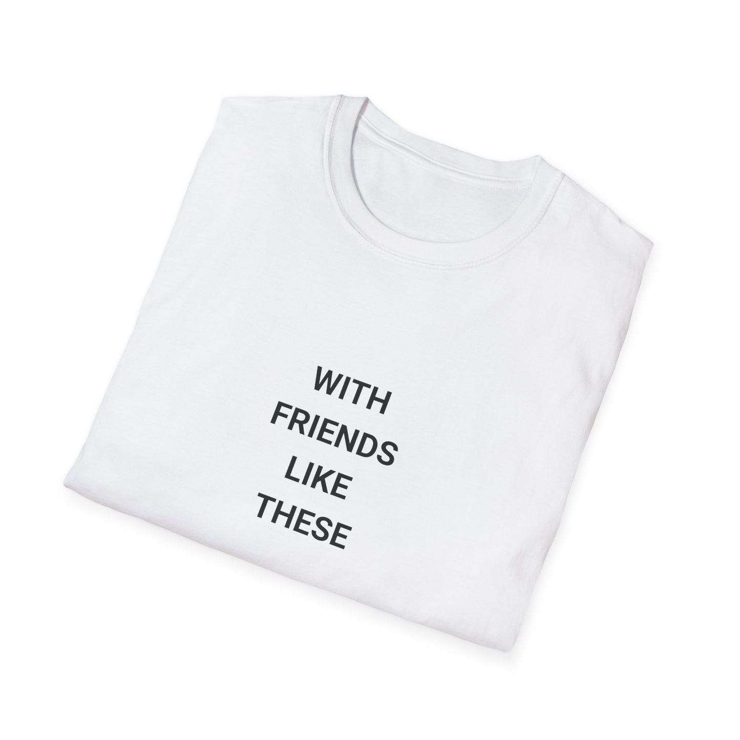 Funny Quote T-Shirt: "With Friends Like These, Who Am I Kidding? I Don't Have Friends" - Casual Wear, Gift for Friends, Everyday [...]