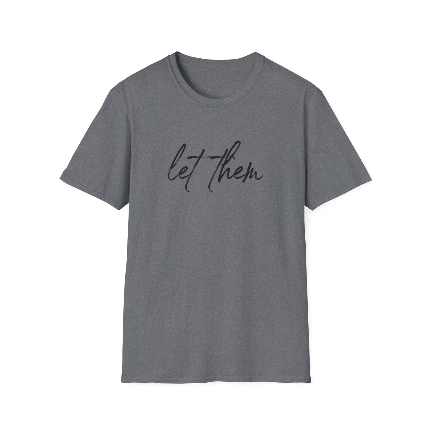 Let Them Unisex Softstyle T-Shirt, Inspirational Tee, Gift for Friends, Summer Apparel, Motivational Shirt, Casual Wear