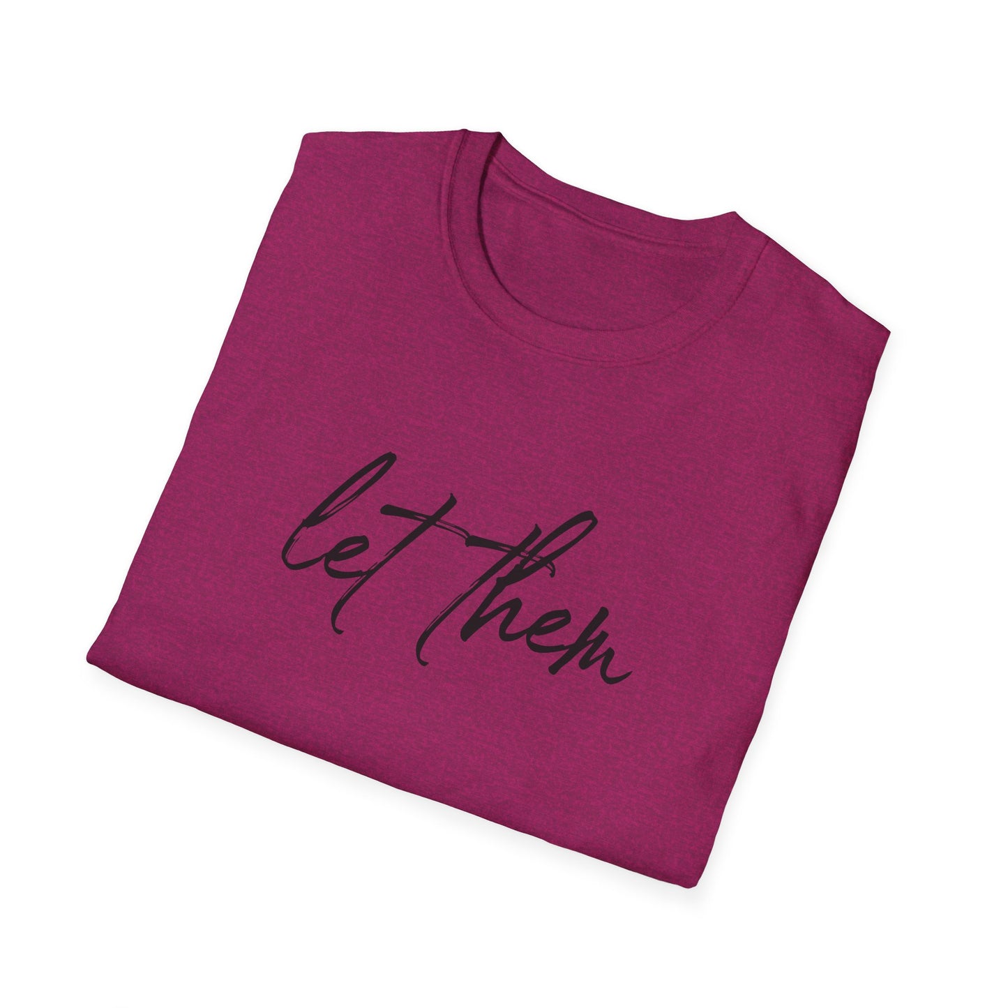 Let Them Unisex Softstyle T-Shirt, Inspirational Tee, Gift for Friends, Summer Apparel, Motivational Shirt, Casual Wear