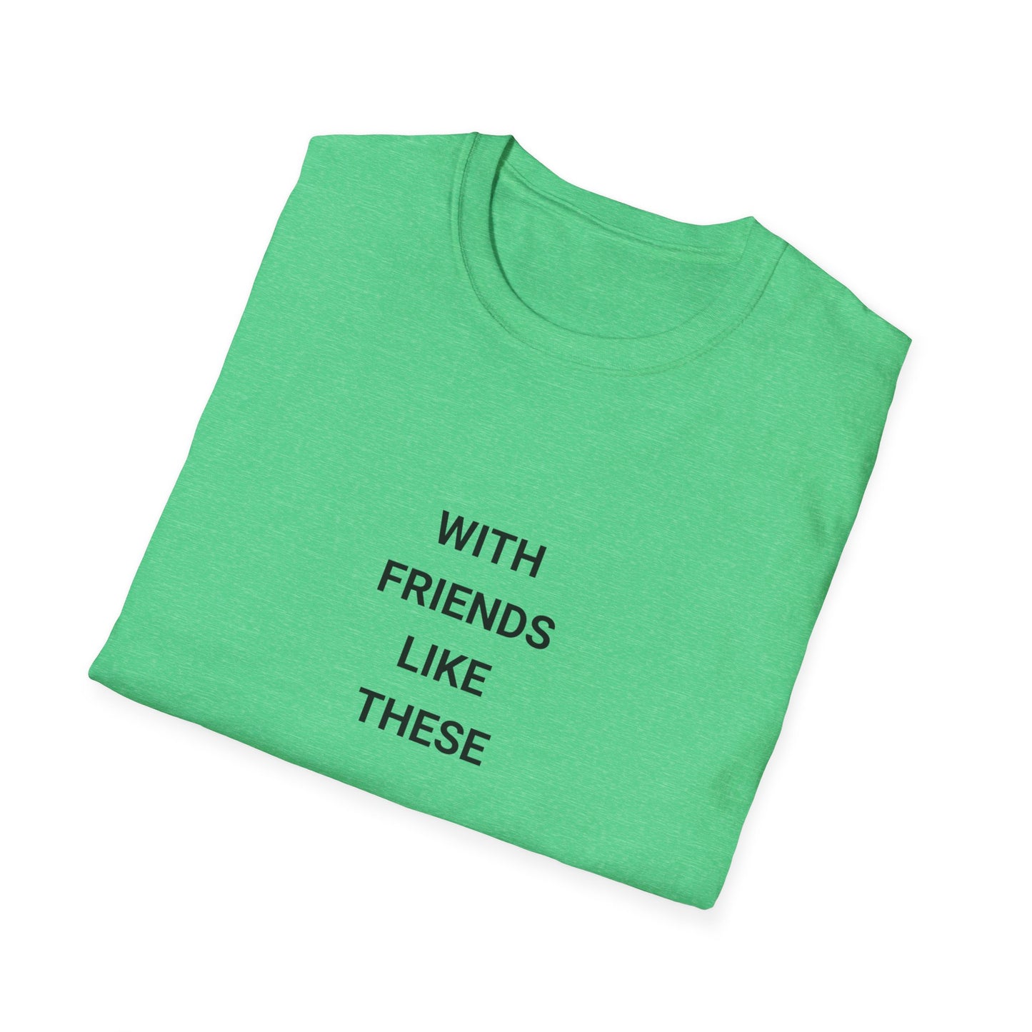 Funny Quote T-Shirt: "With Friends Like These, Who Am I Kidding? I Don't Have Friends" - Casual Wear, Gift for Friends, Everyday [...]