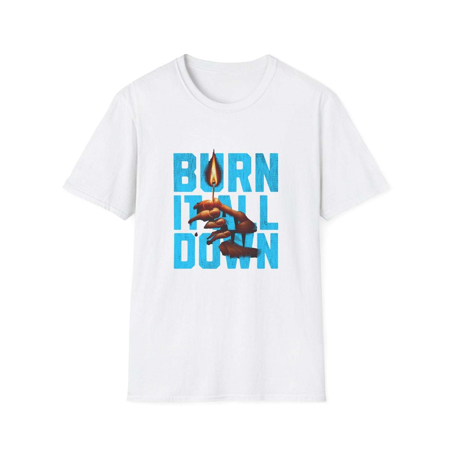 Burn It All Down Unisex Softstyle T-Shirt | Rebel Spirit Tee, Casual Graphic Shirt, Gift for Activists, Statement Wear, Edgy Fashion
