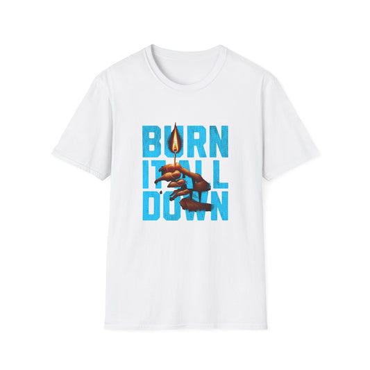Burn It All Down Unisex Softstyle T-Shirt | Rebel Spirit Tee, Casual Graphic Shirt, Gift for Activists, Statement Wear, Edgy Fashion