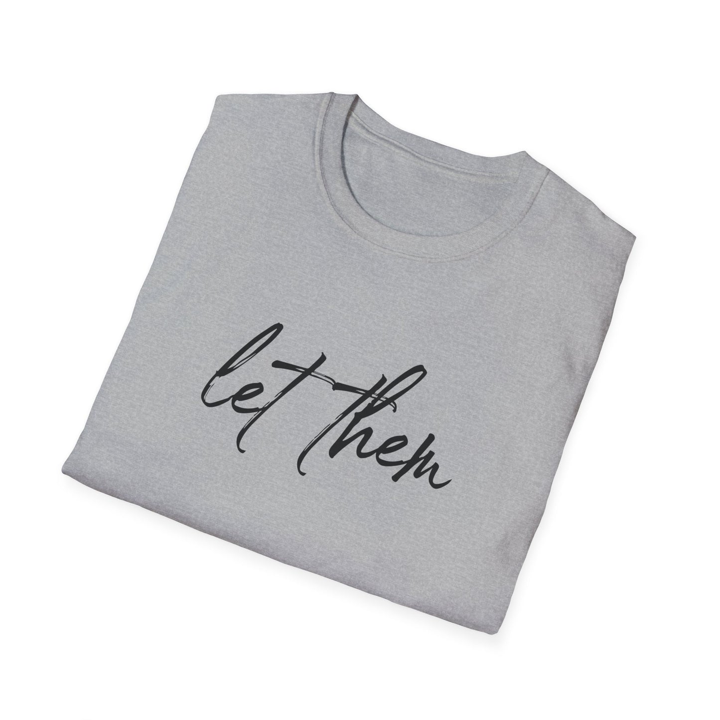 Let Them Unisex Softstyle T-Shirt, Inspirational Tee, Gift for Friends, Summer Apparel, Motivational Shirt, Casual Wear