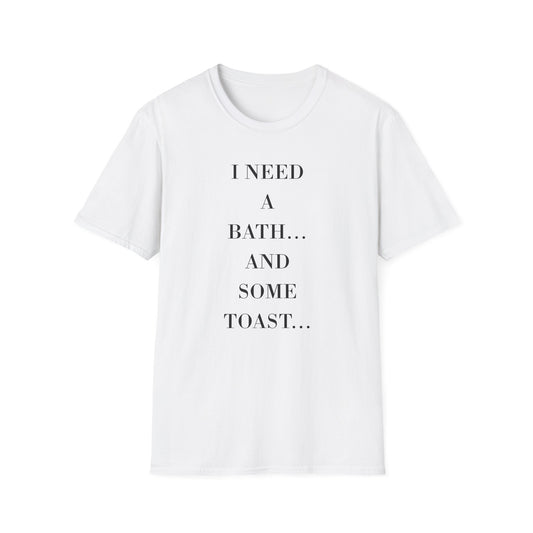 I Need a Bath and Some Toast Unisex T-Shirt | Funny Graphic Tee, Gift for Friends, Relaxation Shirt, Cozy Casual Wear, Humorous Quote [...]