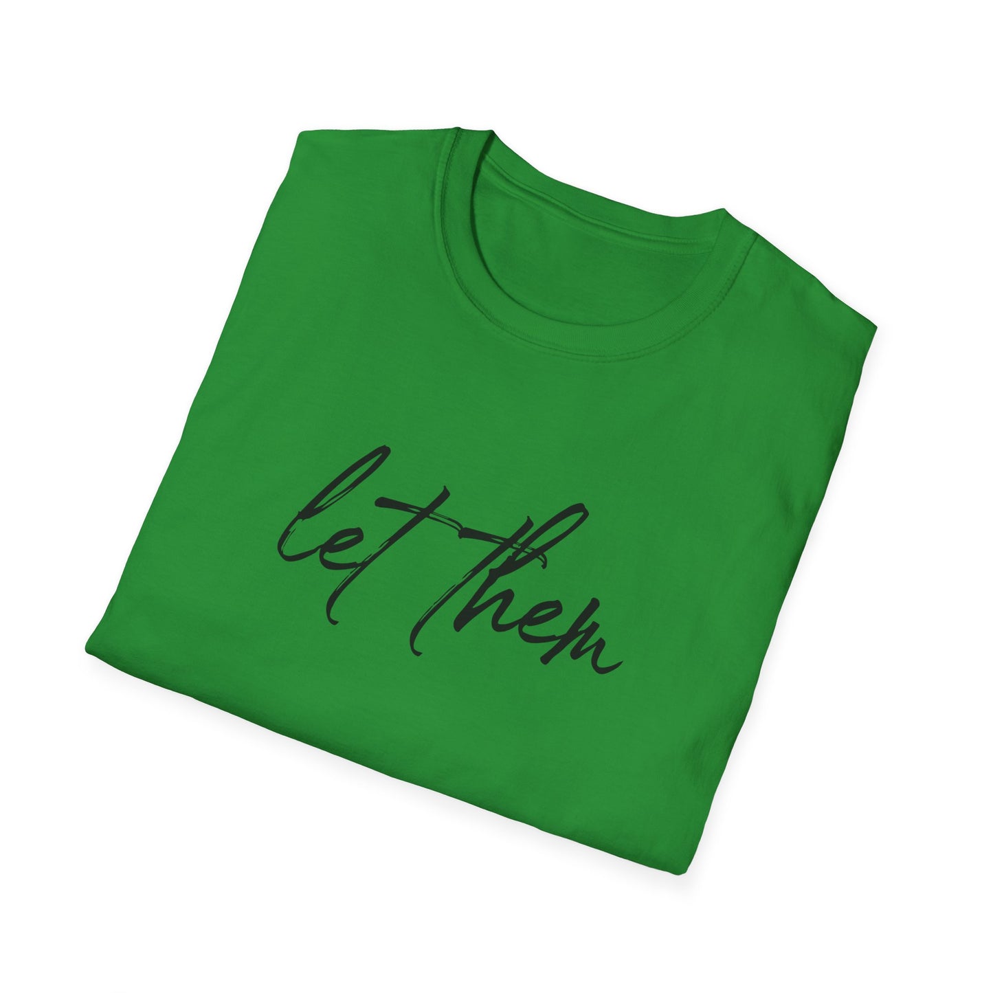 Let Them Unisex Softstyle T-Shirt, Inspirational Tee, Gift for Friends, Summer Apparel, Motivational Shirt, Casual Wear