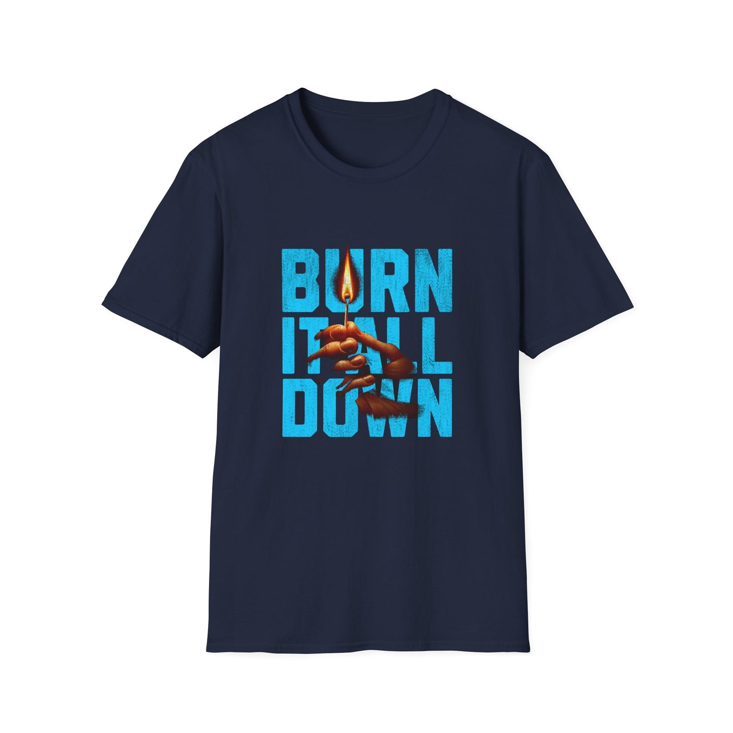 Burn It All Down Unisex Softstyle T-Shirt | Rebel Spirit Tee, Casual Graphic Shirt, Gift for Activists, Statement Wear, Edgy Fashion