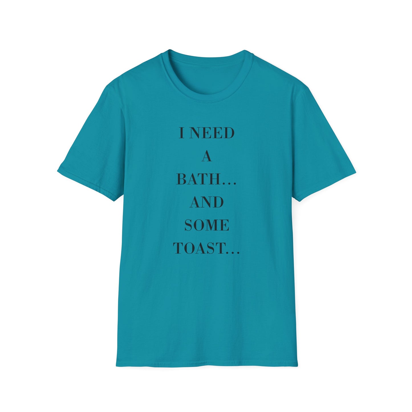I Need a Bath and Some Toast Unisex T-Shirt | Funny Graphic Tee, Gift for Friends, Relaxation Shirt, Cozy Casual Wear, Humorous Quote [...]