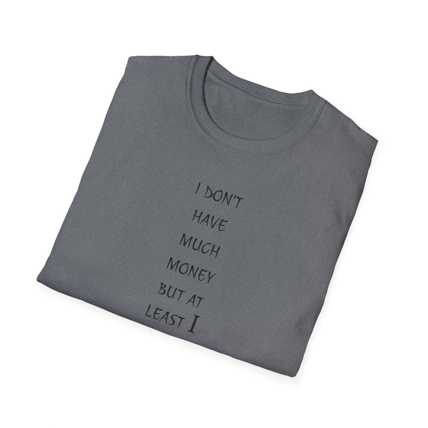 Unisex Softstyle T-Shirt: 'I Don't Have Much Money But At Least I'm Good Looking' - Funny Gift, Trendy Apparel, Humor Tee, Casual [...]