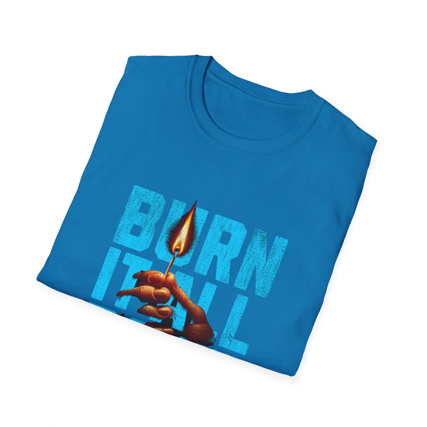 Burn It All Down Unisex Softstyle T-Shirt | Rebel Spirit Tee, Casual Graphic Shirt, Gift for Activists, Statement Wear, Edgy Fashion