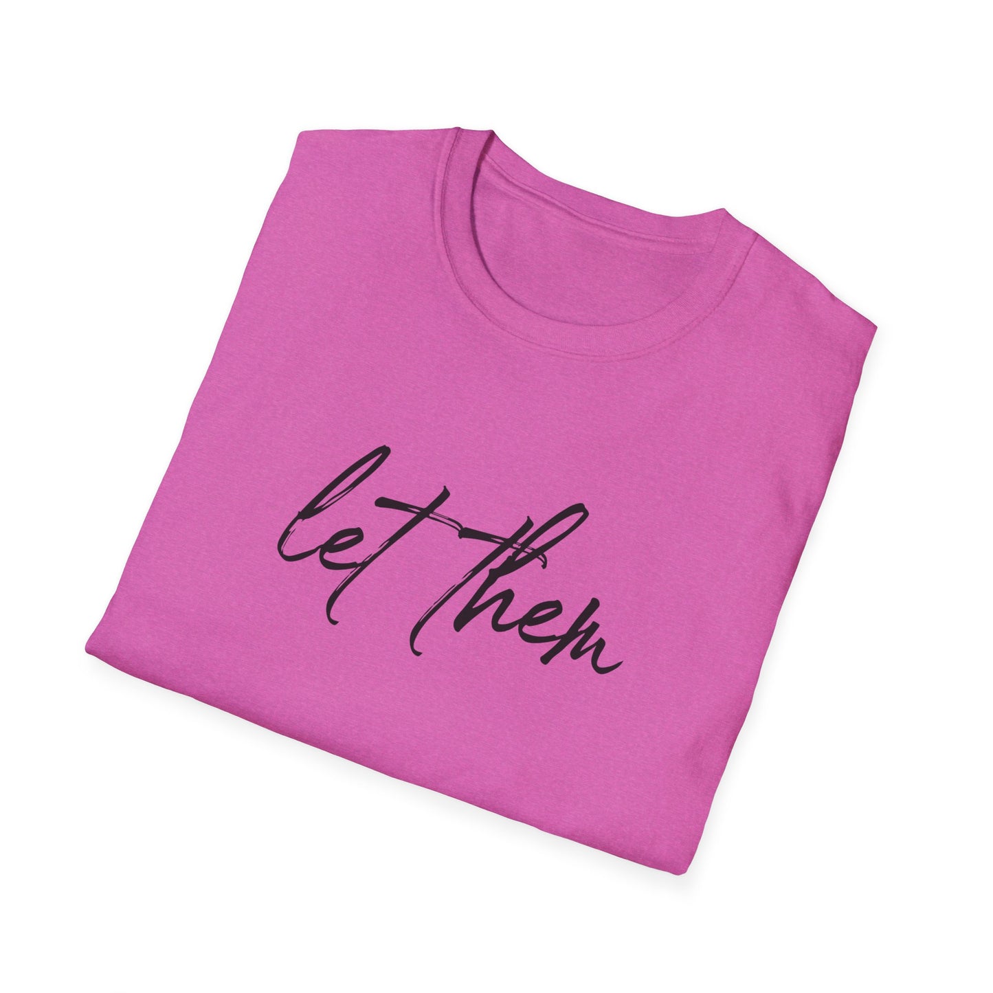 Let Them Unisex Softstyle T-Shirt, Inspirational Tee, Gift for Friends, Summer Apparel, Motivational Shirt, Casual Wear