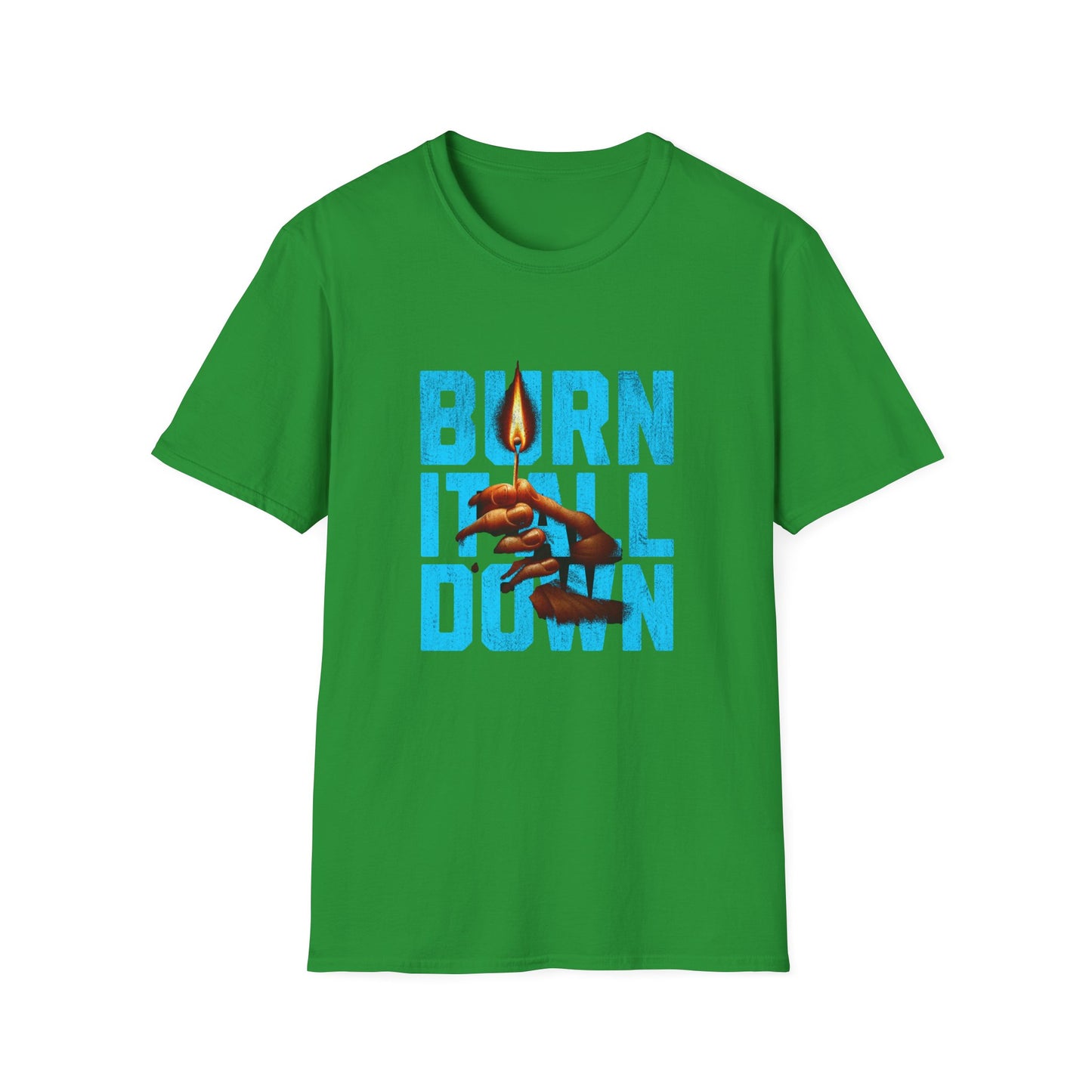 Burn It All Down Unisex Softstyle T-Shirt | Rebel Spirit Tee, Casual Graphic Shirt, Gift for Activists, Statement Wear, Edgy Fashion