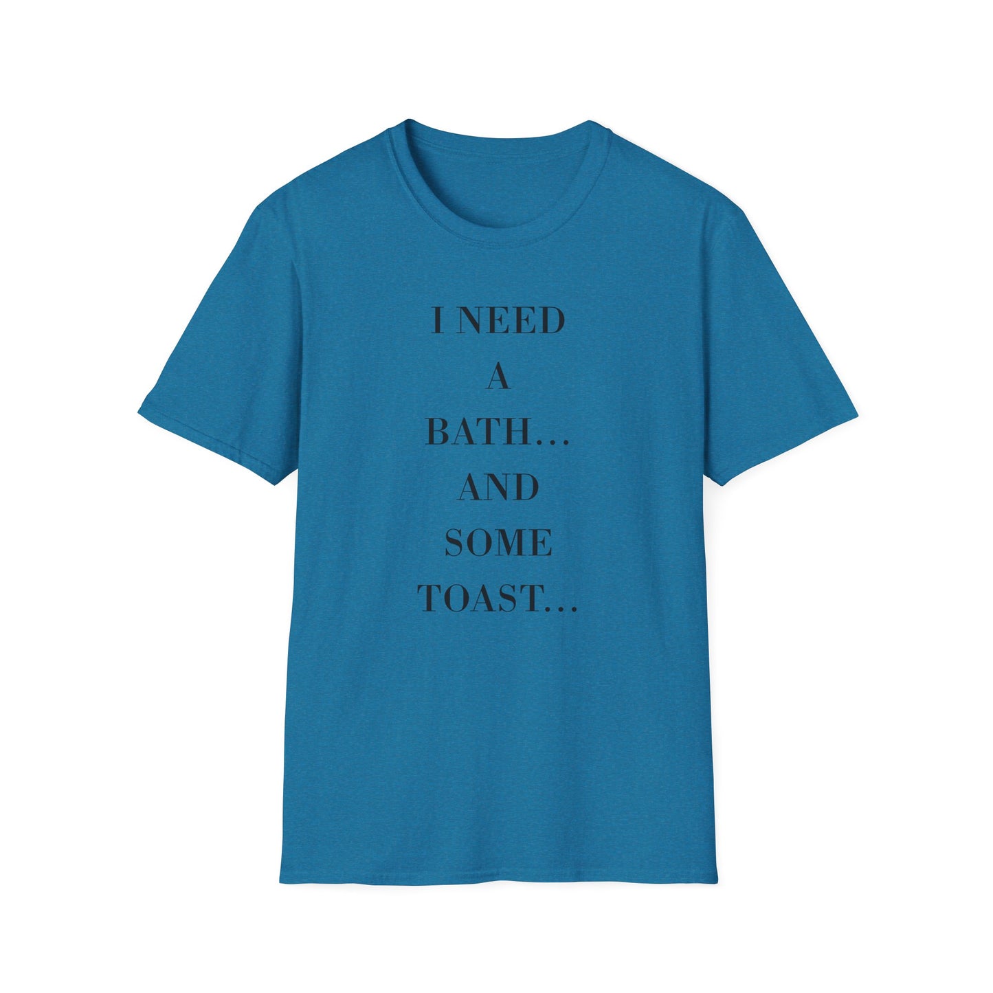 I Need a Bath and Some Toast Unisex T-Shirt | Funny Graphic Tee, Gift for Friends, Relaxation Shirt, Cozy Casual Wear, Humorous Quote [...]