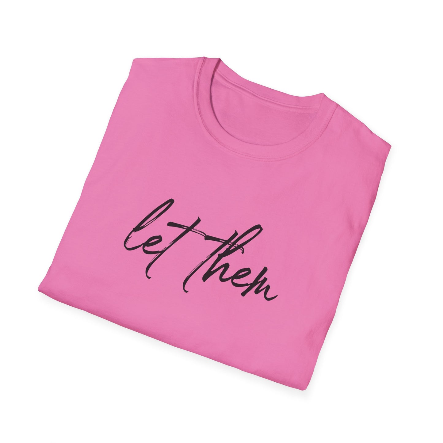 Let Them Unisex Softstyle T-Shirt, Inspirational Tee, Gift for Friends, Summer Apparel, Motivational Shirt, Casual Wear