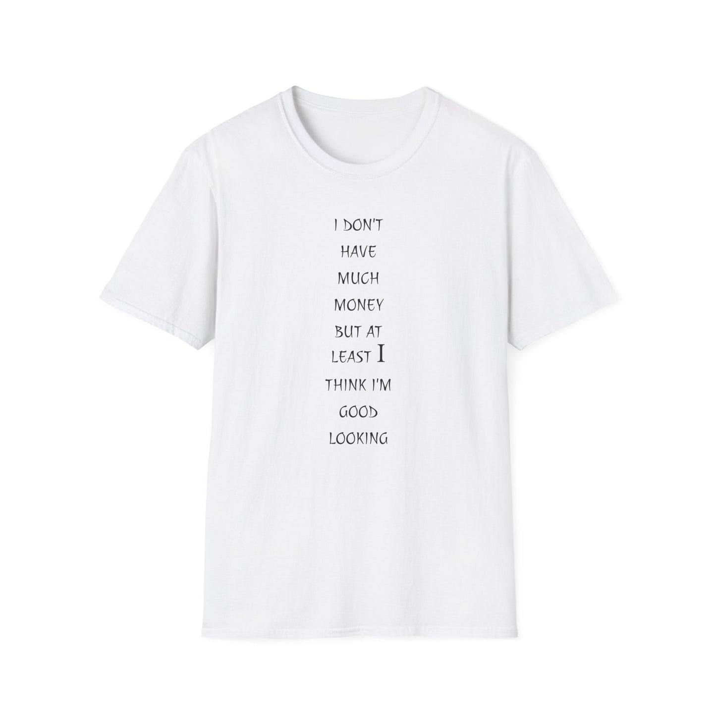 Unisex Softstyle T-Shirt: 'I Don't Have Much Money But At Least I'm Good Looking' - Funny Gift, Trendy Apparel, Humor Tee, Casual [...]