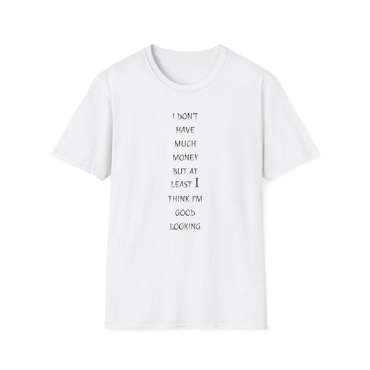 Unisex Softstyle T-Shirt: 'I Don't Have Much Money But At Least I'm Good Looking' - Funny Gift, Trendy Apparel, Humor Tee, Casual [...]