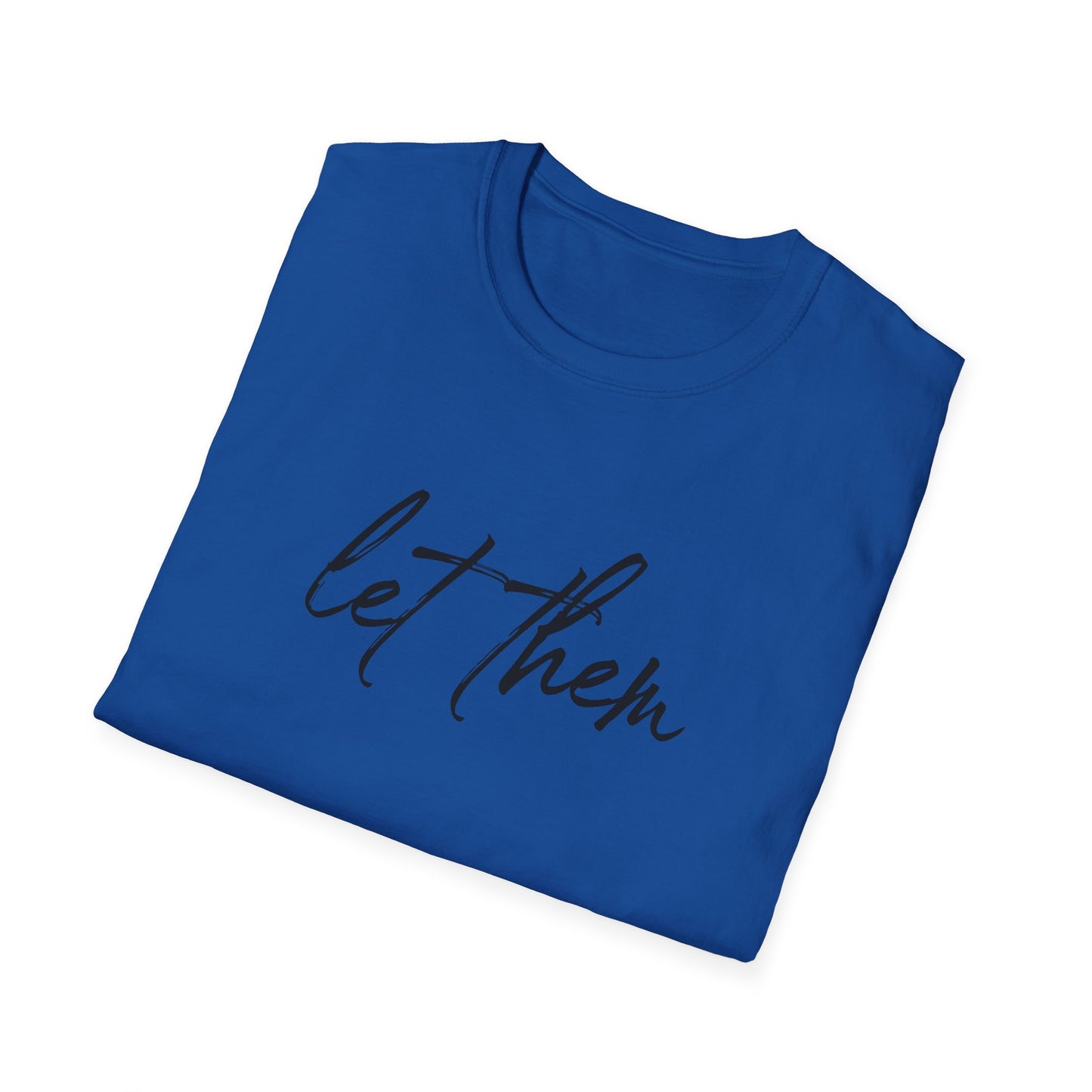 Let Them Unisex Softstyle T-Shirt, Inspirational Tee, Gift for Friends, Summer Apparel, Motivational Shirt, Casual Wear