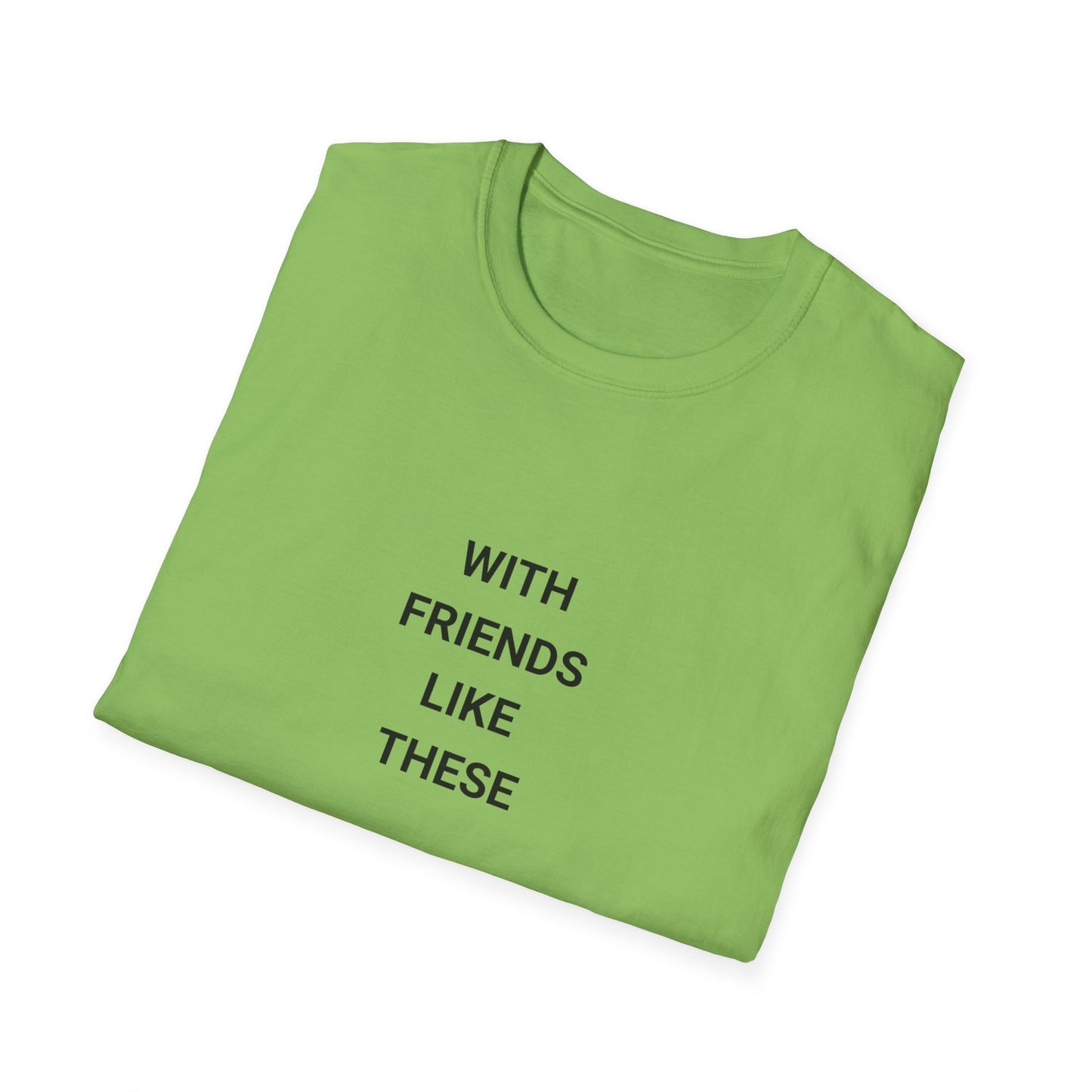 Funny Quote T-Shirt: "With Friends Like These, Who Am I Kidding? I Don't Have Friends" - Casual Wear, Gift for Friends, Everyday [...]