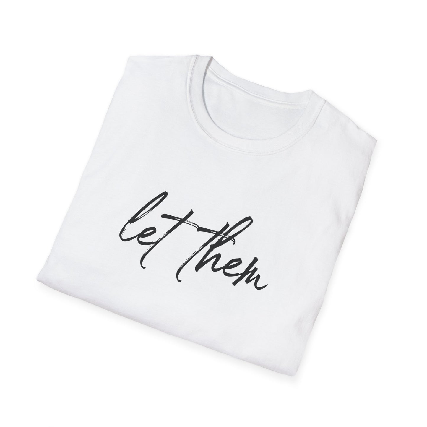 Let Them Unisex Softstyle T-Shirt, Inspirational Tee, Gift for Friends, Summer Apparel, Motivational Shirt, Casual Wear