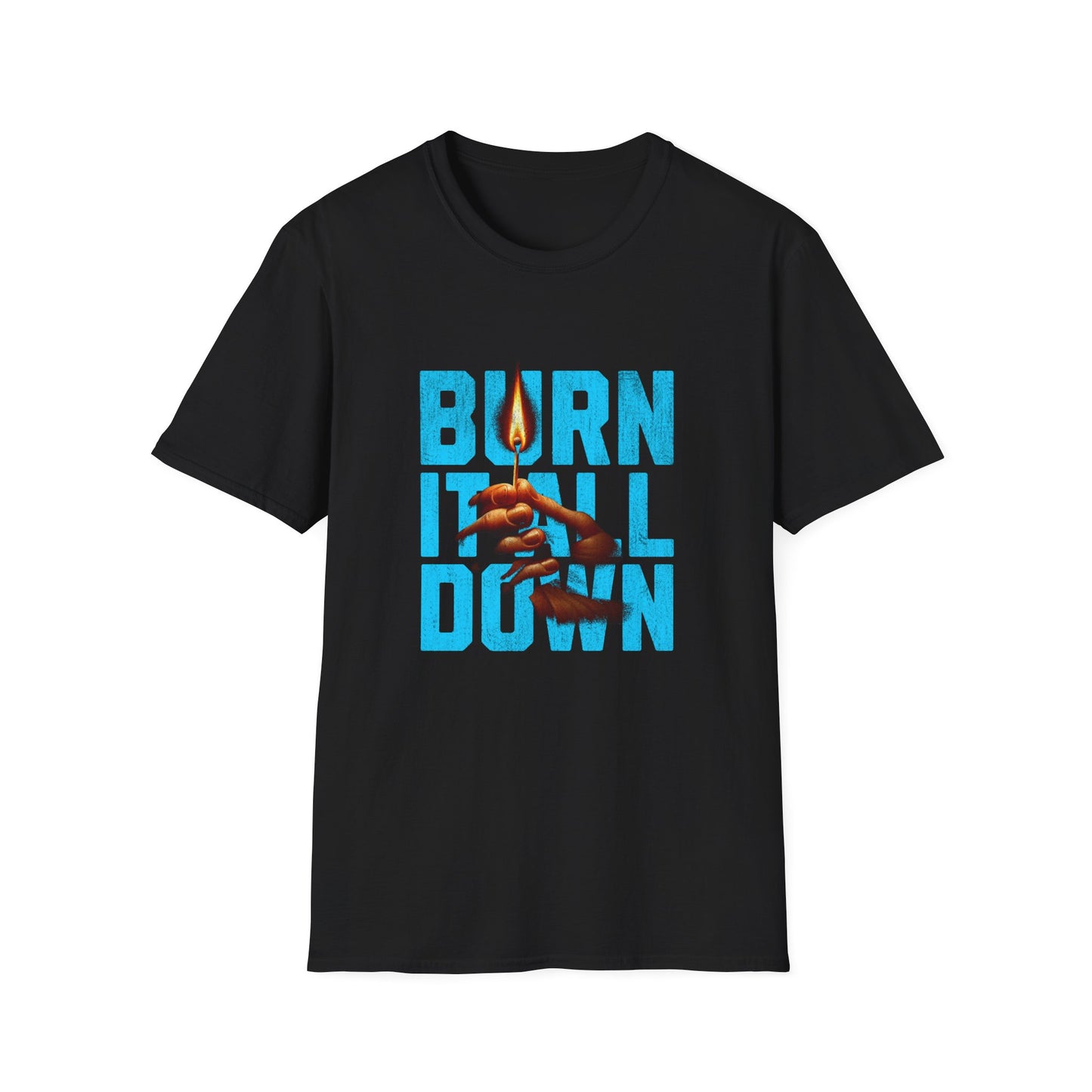 Burn It All Down Unisex Softstyle T-Shirt | Rebel Spirit Tee, Casual Graphic Shirt, Gift for Activists, Statement Wear, Edgy Fashion