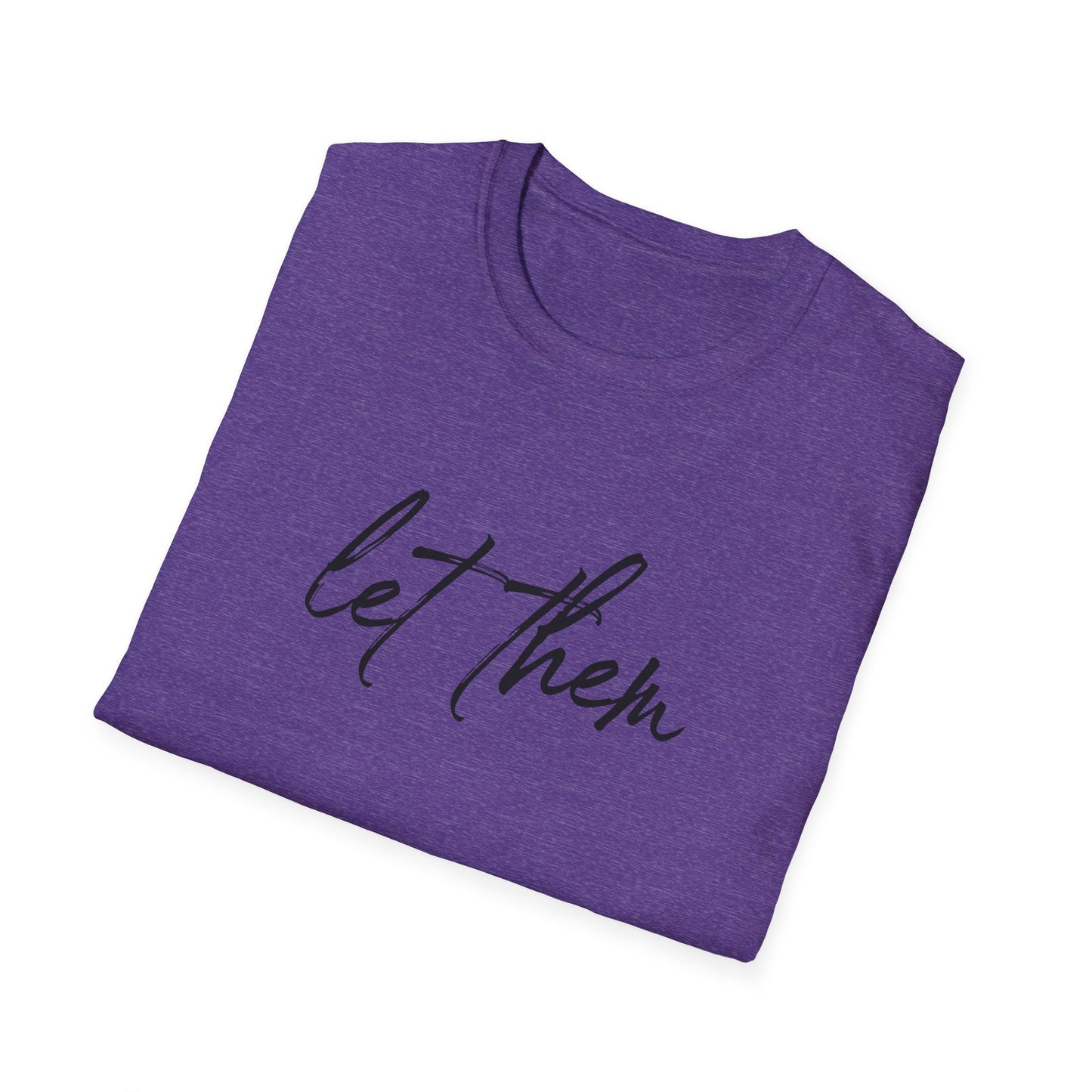 Let Them Unisex Softstyle T-Shirt, Inspirational Tee, Gift for Friends, Summer Apparel, Motivational Shirt, Casual Wear