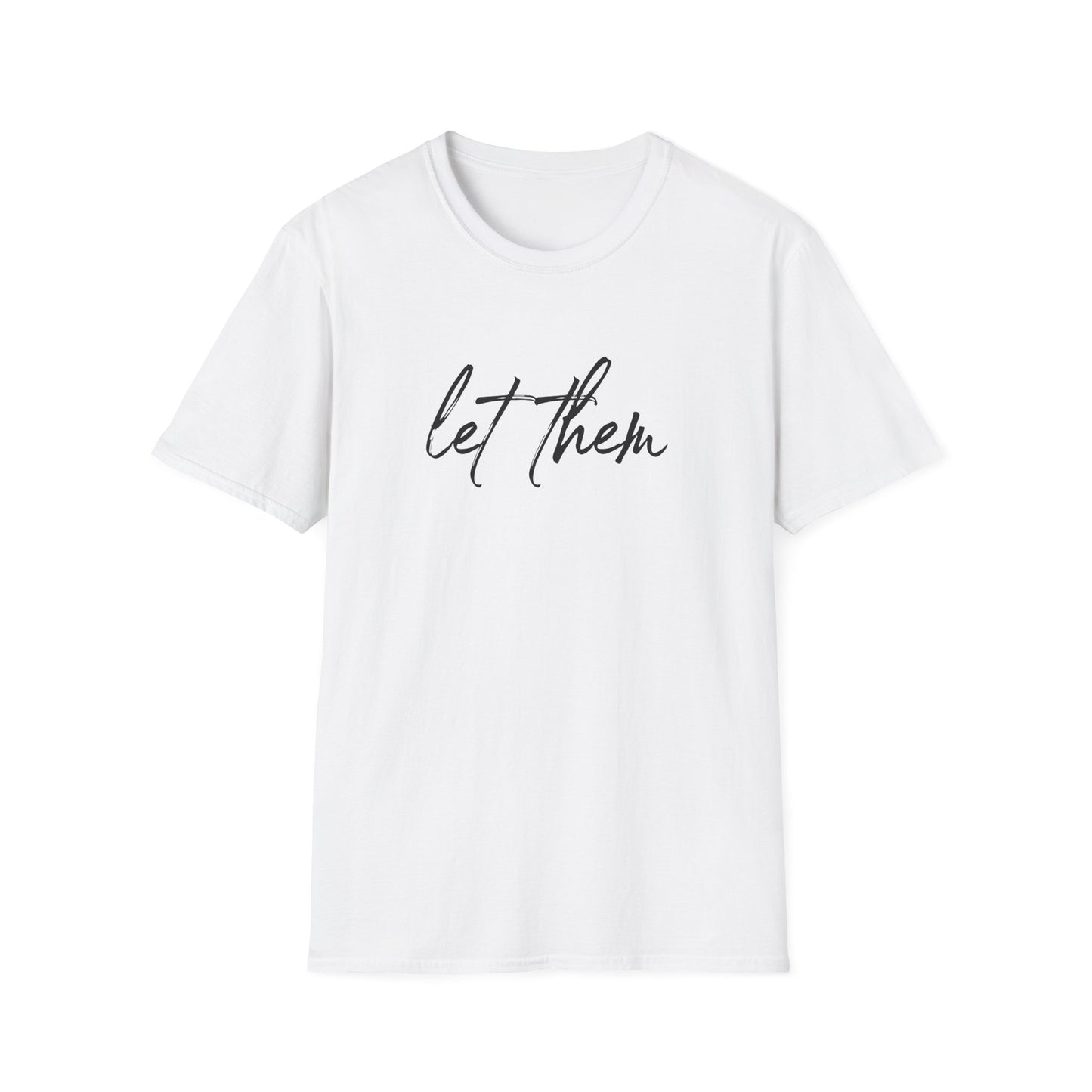 Let Them Unisex Softstyle T-Shirt, Inspirational Tee, Gift for Friends, Summer Apparel, Motivational Shirt, Casual Wear