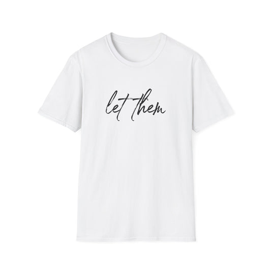 Let Them Unisex Softstyle T-Shirt, Inspirational Tee, Gift for Friends, Summer Apparel, Motivational Shirt, Casual Wear
