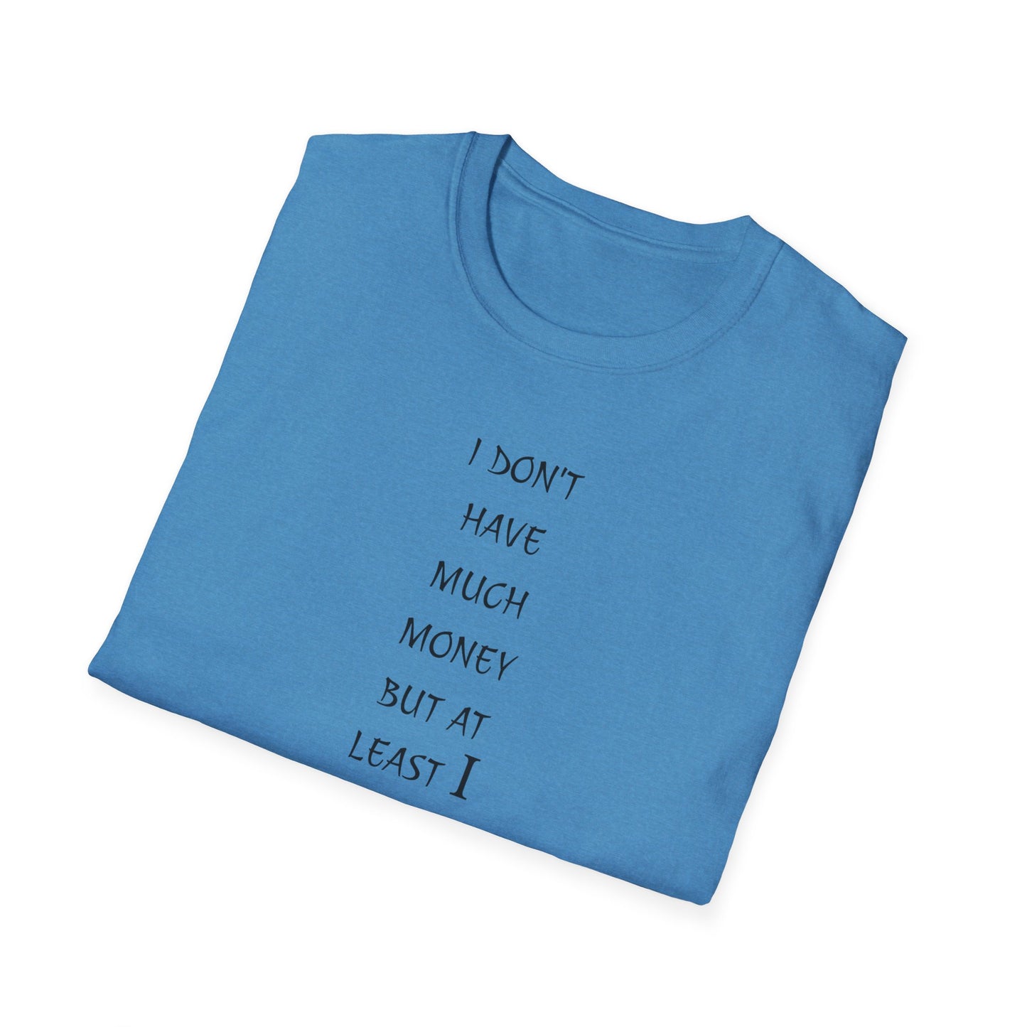 Unisex Softstyle T-Shirt: 'I Don't Have Much Money But At Least I'm Good Looking' - Funny Gift, Trendy Apparel, Humor Tee, Casual [...]