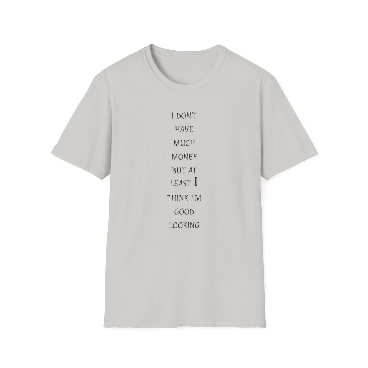 Unisex Softstyle T-Shirt: 'I Don't Have Much Money But At Least I'm Good Looking' - Funny Gift, Trendy Apparel, Humor Tee, Casual [...]