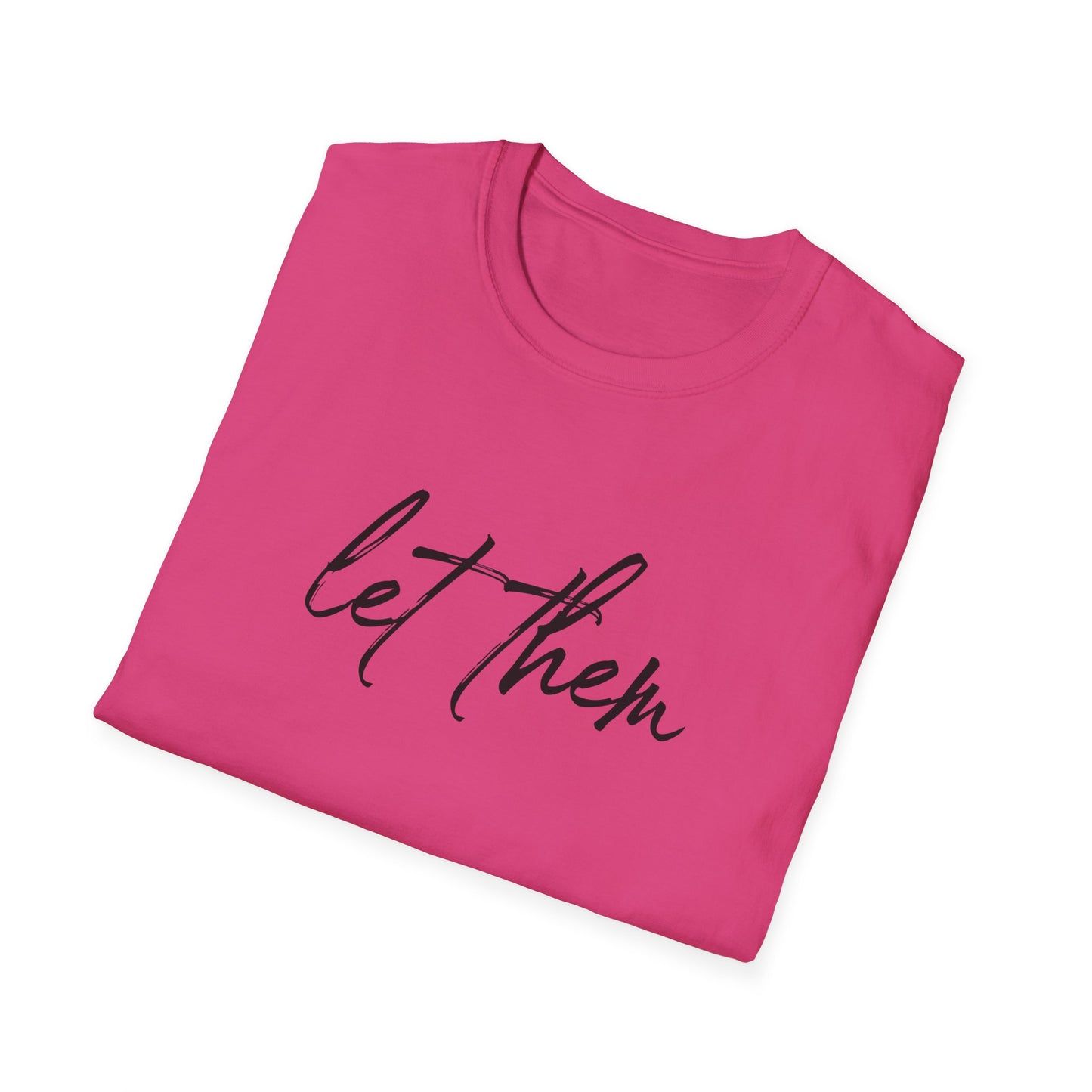 Let Them Unisex Softstyle T-Shirt, Inspirational Tee, Gift for Friends, Summer Apparel, Motivational Shirt, Casual Wear