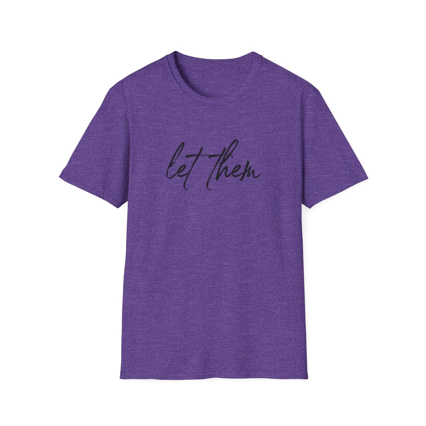 Let Them Unisex Softstyle T-Shirt, Inspirational Tee, Gift for Friends, Summer Apparel, Motivational Shirt, Casual Wear