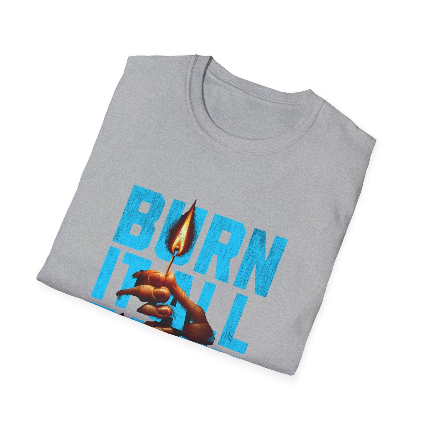 Burn It All Down Unisex Softstyle T-Shirt | Rebel Spirit Tee, Casual Graphic Shirt, Gift for Activists, Statement Wear, Edgy Fashion